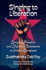 Singing to Liberation: Songs of Freedom and Nights of Resistance in Indian Universities By Suddhabrata Deb Roy Cover Image