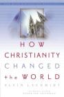 How Christianity Changed the World By Alvin J. Schmidt Cover Image