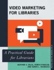 Video Marketing for Libraries: A Practical Guide for Librarians (Practical Guides for Librarians #33) Cover Image
