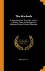 The Macleods: A Short Sketch of Their Clan, History, Folk-Lore, Tales, and Biographical Notices of Some Eminent Clansmen By R. C. MacLeod Cover Image