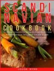 Scandinavian Cookbook: Traditional Scandinavian Cuisine, Delicious Recipes from Northern European that Anyone Can Cook at Home By Louise Wynn Cover Image