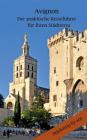 Avignon - Der praktische Reiseführer für Ihren Städtetrip By Angeline Bauer Cover Image