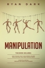 Manipulation - 6 books in 1: Dark Psychology, How to Analyze People, Influence People, Emotional Intelligence, Narcissist, Empath - Master the Late Cover Image