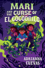 Mari and the Curse of El Cocodrilo By Adrianna Cuevas Cover Image