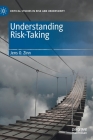 Understanding Risk-Taking (Critical Studies in Risk and Uncertainty) By Jens O. Zinn Cover Image