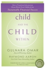 child and the CHILD WITHIN: How to Transform Subconscious Money Blocks From Childhood into Sustainable Financial Success By Raymond Aaron, Loral Langemeier (Foreword by), Gulnara Omar Cover Image