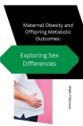 Maternal Obesity and Offspring Metabolic Outcomes: Exploring Sex Differences Cover Image