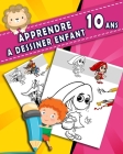 Apprendre a Dessiner Enfant 10 Ans: Livre Enfant Cahier De Dessin/grand Format/ 40 Pages /Jeux Anniversaire Et Cadeau Fille 10 Ans Cover Image