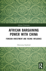 African Bargaining Power with China: Foreign Investment and Rising Influence (African Governance) By Christina Seyfried Cover Image