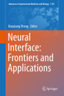 Neural Interface: Frontiers and Applications (Advances in Experimental Medicine and Biology #1101) By Xiaoxiang Zheng (Editor) Cover Image