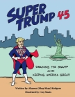 Super Trump 45: Draining The Swamp and Keeping America Great By Sharon Rodgers Cover Image