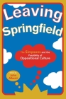 Leaving Springfield: The Simpsons and the Possibility of Oppositional Culture (Contemporary Film and Television) By John Alberti (Editor) Cover Image