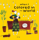 When I Colored in the World By Ahmadreza Ahmadi, Ehsan Abdollahi (Illustrator), Azita Rassi (Translator) Cover Image