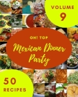 Oh! Top 50 Mexican Dinner Party Recipes Volume 9: The Best-ever of Mexican Dinner Party Cookbook By Jody L. Cavanaugh Cover Image