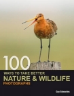100 Ways to Take Better Nature & Wildlife Photographs By Guy Edwardes Cover Image
