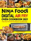 Ninja Foodi Digital Air Fry Oven Cookbook: Crispy, Easy, Fast & Fresh Oven Recipes for Your Whole Family By Elena Hoffman Cover Image