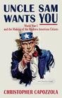 Uncle Sam Wants You: World War I and the Making of the Modern American Citizen By Christopher Capozzola Cover Image