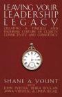 Leaving Your Leadership Legacy: Creating a Timeless and Enduring Culture of Clarity, Connectivity, and Consistency By Shane A. Yount Cover Image