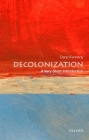 Decolonization: A Very Short Introduction (Very Short Introductions) By Dane Kennedy Cover Image