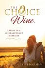 The Choice Wine: 7 Steps to a Superabundant Marriage Cover Image