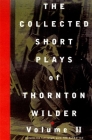 The Collected Short Plays of Thornton Wilder, Volume T Cover Image