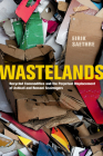 Wastelands: Recycled Commodities and the Perpetual Displacement of Ashkali and Romani Scavengers By Eirik Saethre Cover Image
