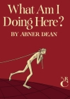 What Am I Doing Here? By Abner Dean, Clifton Fadiman (Preface by) Cover Image