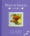 Bride & Groom Story: A Fill-In-The-Blank Journal of Our Love By Alex A. Lluch Cover Image