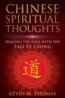 Chinese Spiritual Thoughts: Healing the Soul With the Tao Te Ching By Kevin M. Thomas Cover Image