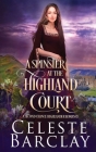 A Spinster at the Highland Court By Celeste Barclay Cover Image