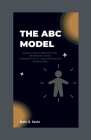 The ABC Model: Reach Your Objectives, Increase Your Productivity, and Dominate Your Mind! Cover Image