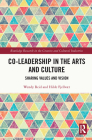Co-Leadership in the Arts and Culture: Sharing Values and Vision By Wendy Reid, Hilde Fjellvær Cover Image