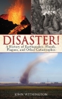 Disaster!: A History of Earthquakes, Floods, Plagues, and Other Catastrophes By John Withington Cover Image