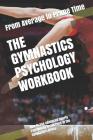 The Gymnastics Psychology Workbook: How to Use Advanced Sports Psychology to Succeed in the Gymnastics Arena Cover Image