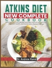 Atkins Diet New Complete Cookbook: Delicious Low-Carb Recipes and Meal Plans for Weight Loss, Improved Health, and Sustainable Lifestyle Change Cover Image