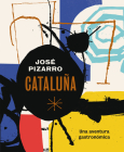 Cataluña: Una aventura gastronómica By José Pizarro Cover Image