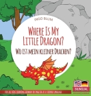 Where Is My Little Dragon? - Wo ist mein kleiner Drachen?: Bilingual children's picture book in English-German By Ingo Blum, Antonio Pahetti (Illustrator) Cover Image