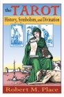The Tarot: History, Symbolism, and Divination By Robert Place Cover Image