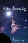 Where Dreams Live By Anne Dupré Cover Image
