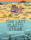 The Last Plastic Straw: A Plastic Problem and Finding Ways to Fix It (Books for a Better Earth) Cover Image