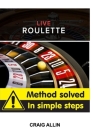 Live Roulette Method Solved In Simple Steps By Craig Allin Cover Image