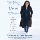 Waking Up in Winter Lib/E: In Search of What Really Matters at Midlife By Cheryl Richardson (Read by) Cover Image