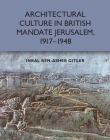 Architectural Culture in British-Mandate Jerusalem, 1917-1948 By Inbal Ben-Asher Gitler Cover Image
