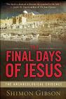 The Final Days of Jesus: The Archaeological Evidence By Shimon Gibson Cover Image