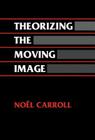Theorizing the Moving Image (Cambridge Studies in Film) By Noel Carroll, William Rothman (Editor), Dudley Andrew (Editor) Cover Image