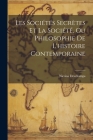 Les Sociétés Secrètes Et La Société, Ou Philosophie De L'histoire Contemporaine By Nicolas DesChamps Cover Image