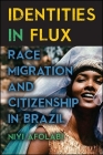 Identities in Flux: Race, Migration, and Citizenship in Brazil By Niyi Afolabi Cover Image