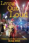 Living out Loud: A History of Gay and Lesbian Activism in Australia By Graham Willett Cover Image