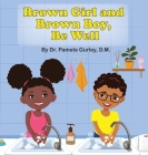 Brown Girl and Brown Boy, Be Well By Pamela Gurley Cover Image