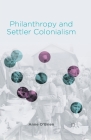 Philanthropy and Settler Colonialism By A. O'Brien Cover Image
